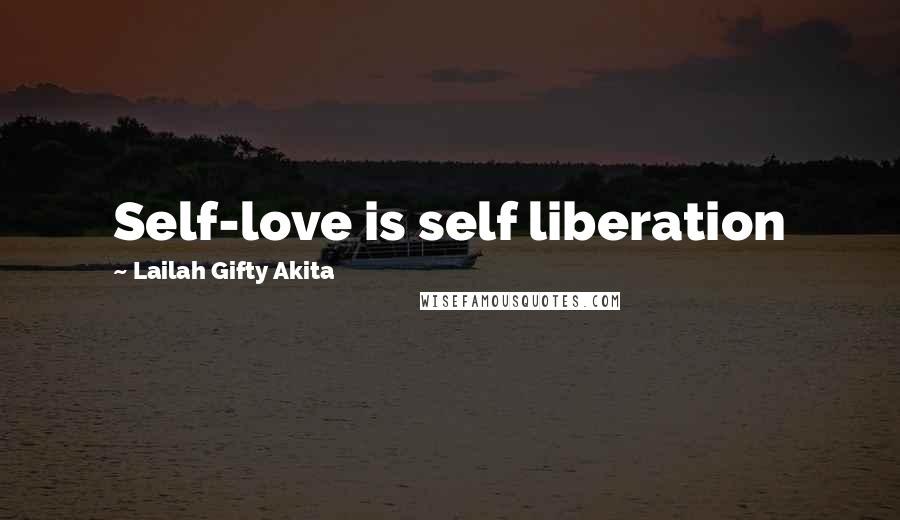 Lailah Gifty Akita Quotes: Self-love is self liberation