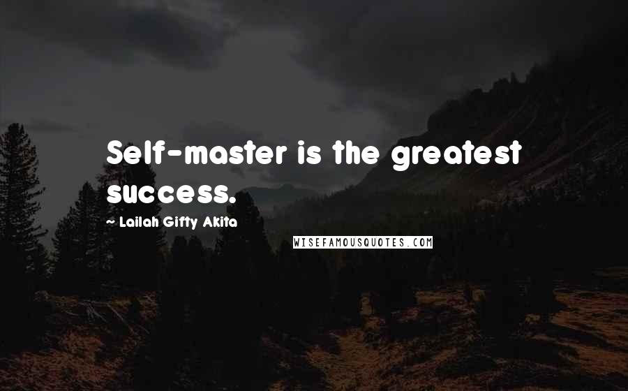 Lailah Gifty Akita Quotes: Self-master is the greatest success.