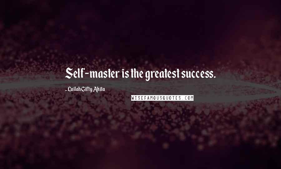 Lailah Gifty Akita Quotes: Self-master is the greatest success.