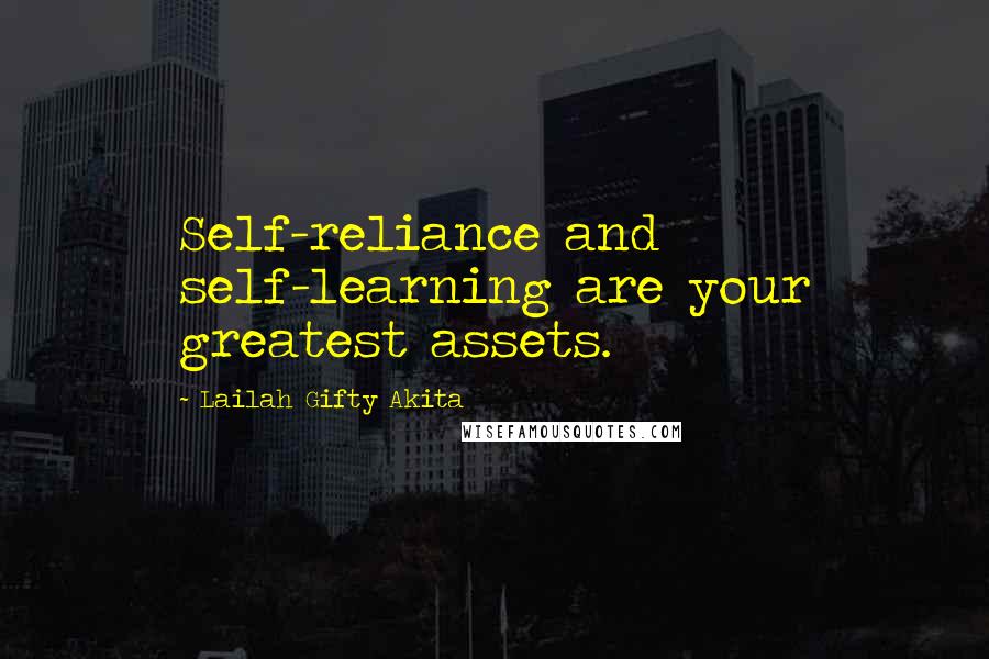 Lailah Gifty Akita Quotes: Self-reliance and self-learning are your greatest assets.