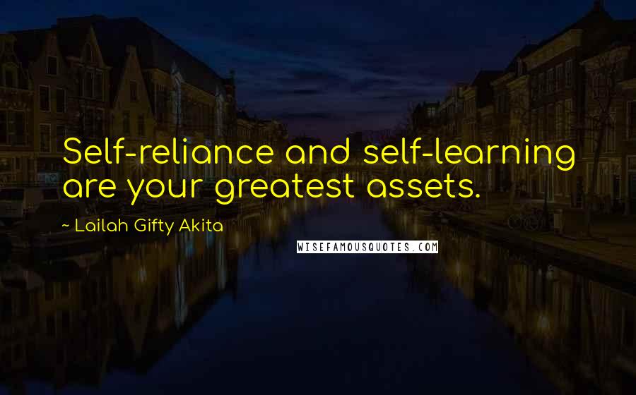 Lailah Gifty Akita Quotes: Self-reliance and self-learning are your greatest assets.