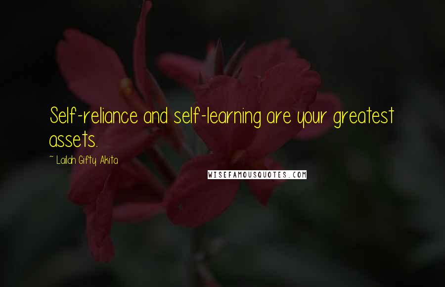 Lailah Gifty Akita Quotes: Self-reliance and self-learning are your greatest assets.