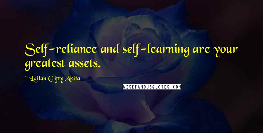 Lailah Gifty Akita Quotes: Self-reliance and self-learning are your greatest assets.