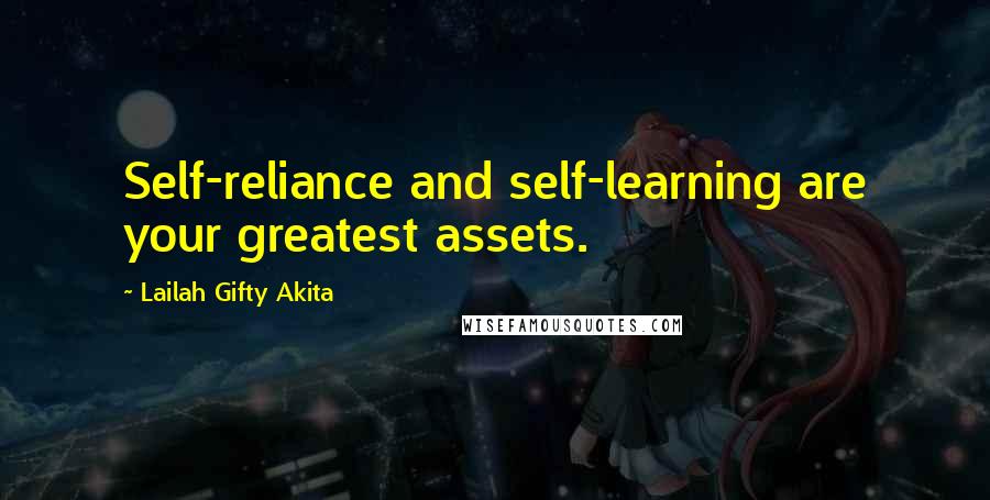 Lailah Gifty Akita Quotes: Self-reliance and self-learning are your greatest assets.