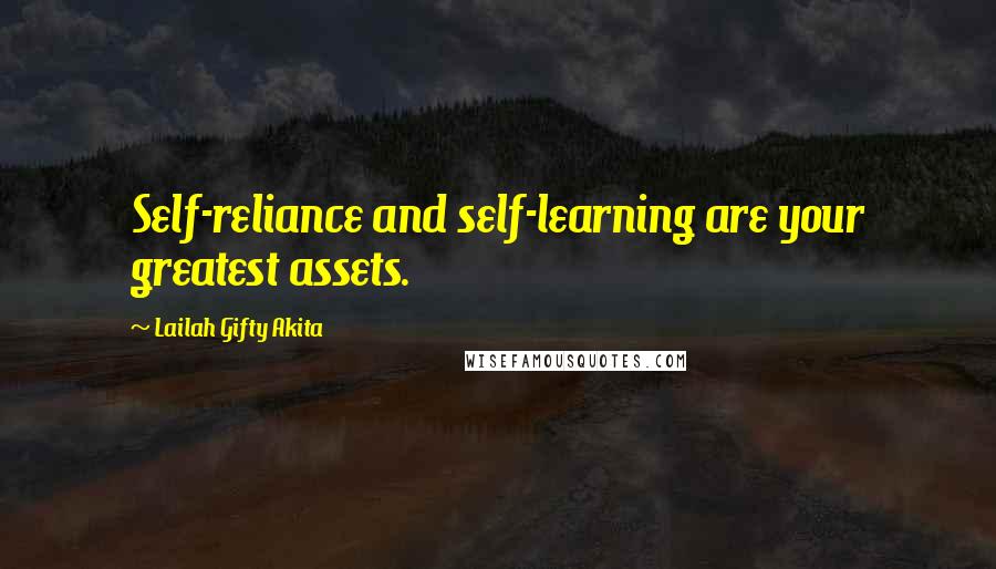 Lailah Gifty Akita Quotes: Self-reliance and self-learning are your greatest assets.