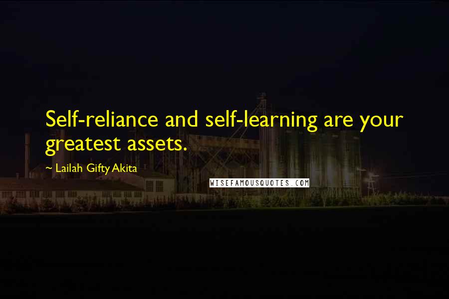 Lailah Gifty Akita Quotes: Self-reliance and self-learning are your greatest assets.