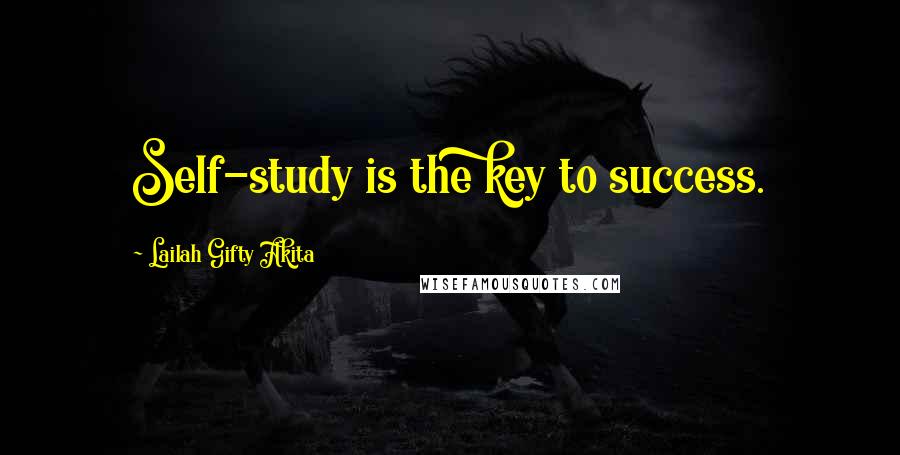 Lailah Gifty Akita Quotes: Self-study is the key to success.