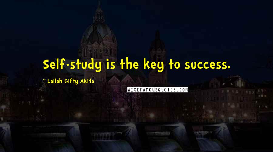 Lailah Gifty Akita Quotes: Self-study is the key to success.