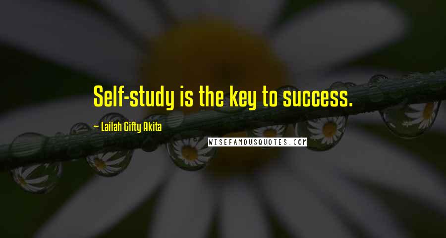 Lailah Gifty Akita Quotes: Self-study is the key to success.