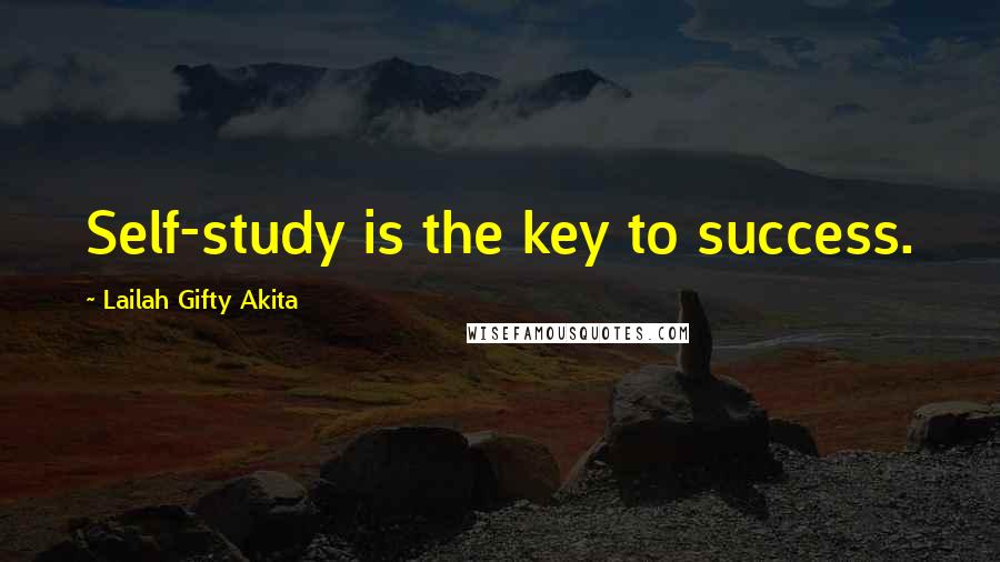 Lailah Gifty Akita Quotes: Self-study is the key to success.