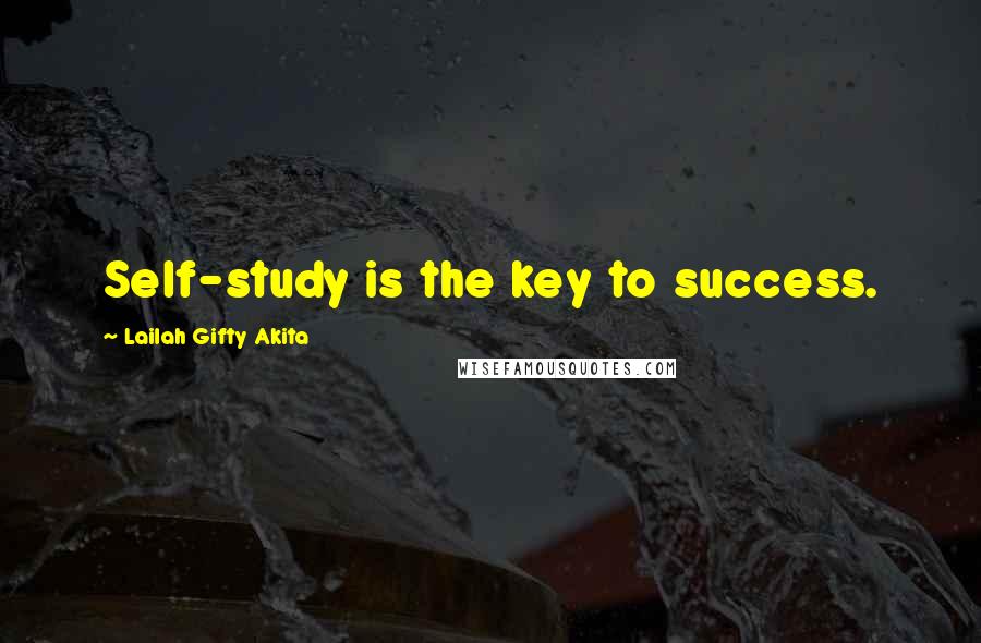 Lailah Gifty Akita Quotes: Self-study is the key to success.