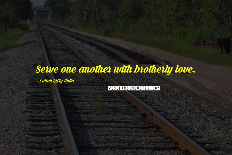 Lailah Gifty Akita Quotes: Serve one another with brotherly love.