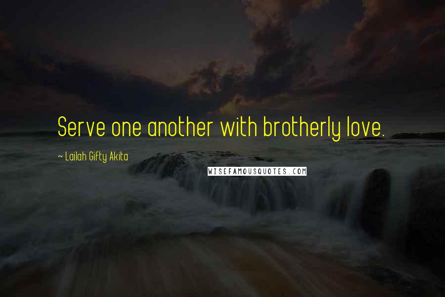 Lailah Gifty Akita Quotes: Serve one another with brotherly love.