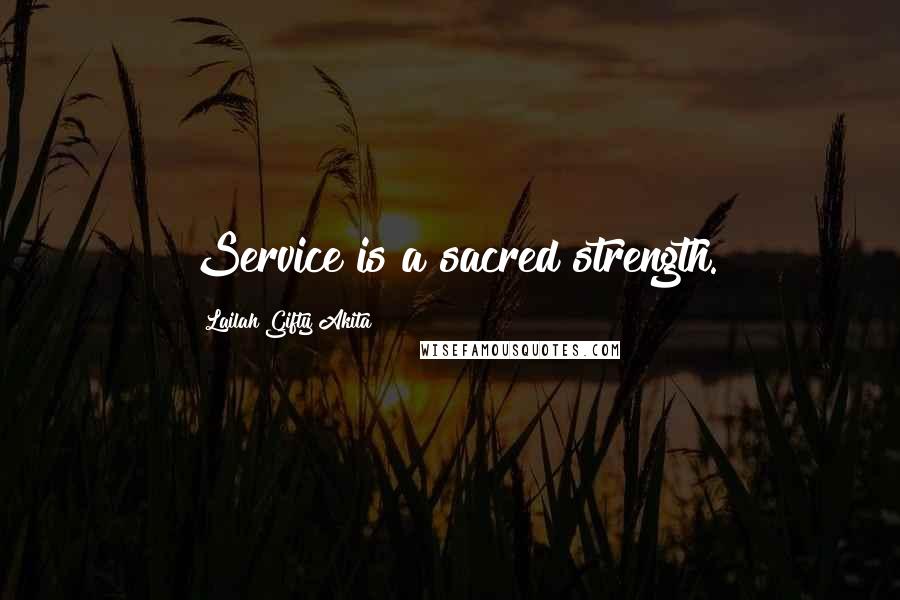 Lailah Gifty Akita Quotes: Service is a sacred strength.