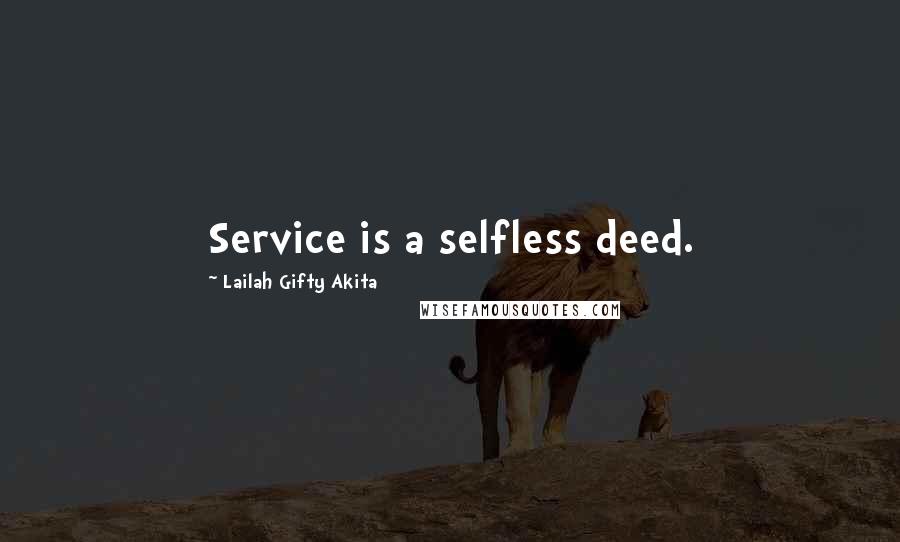 Lailah Gifty Akita Quotes: Service is a selfless deed.