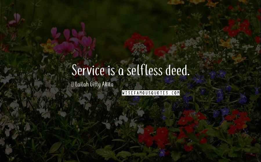 Lailah Gifty Akita Quotes: Service is a selfless deed.