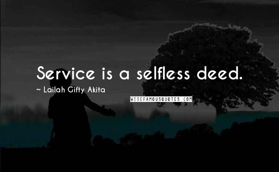 Lailah Gifty Akita Quotes: Service is a selfless deed.