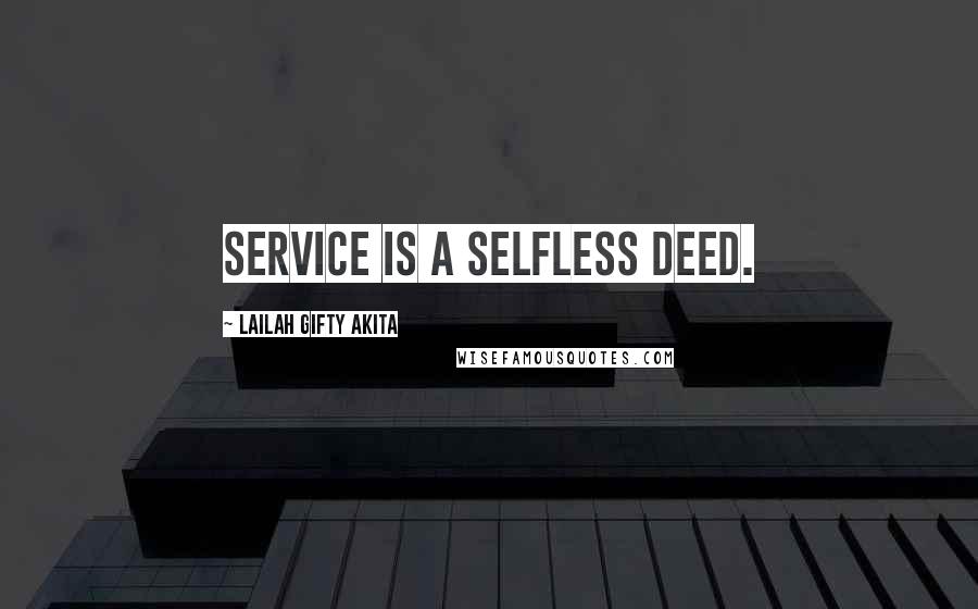 Lailah Gifty Akita Quotes: Service is a selfless deed.