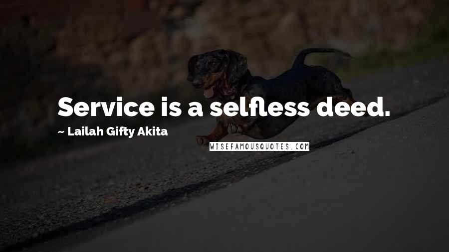 Lailah Gifty Akita Quotes: Service is a selfless deed.