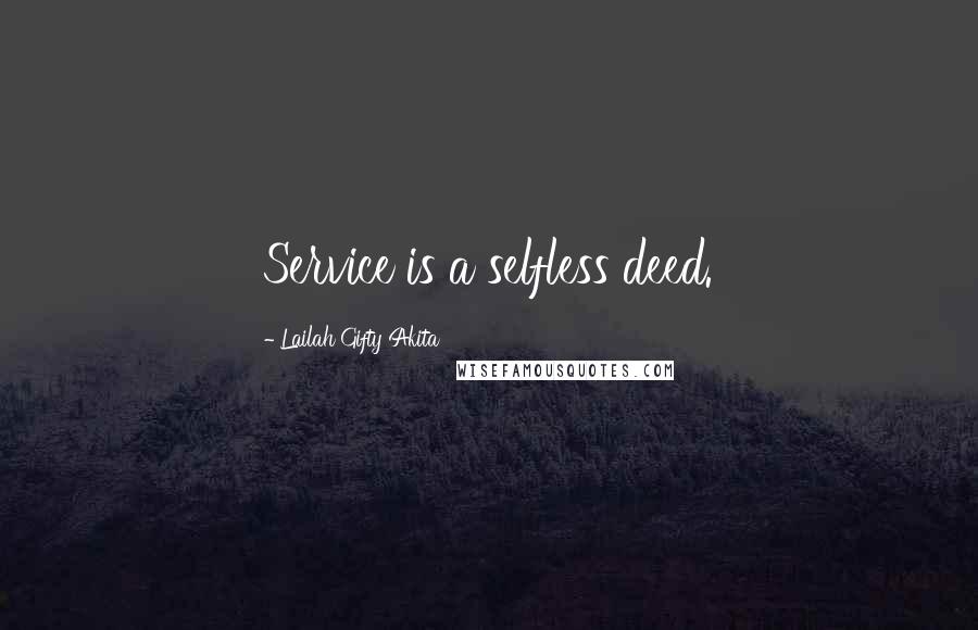 Lailah Gifty Akita Quotes: Service is a selfless deed.