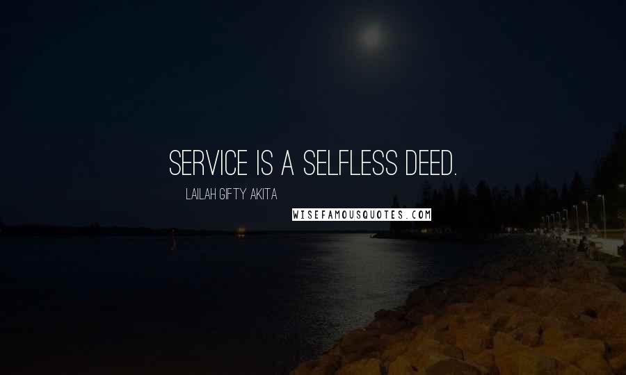 Lailah Gifty Akita Quotes: Service is a selfless deed.