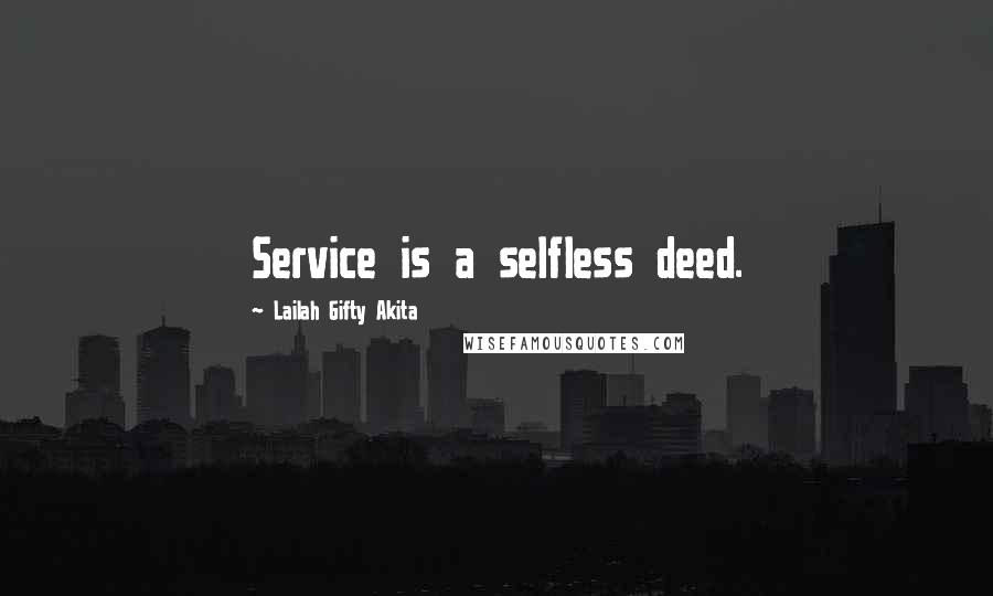 Lailah Gifty Akita Quotes: Service is a selfless deed.