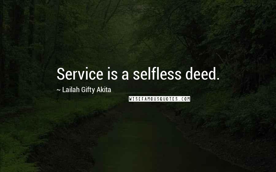Lailah Gifty Akita Quotes: Service is a selfless deed.