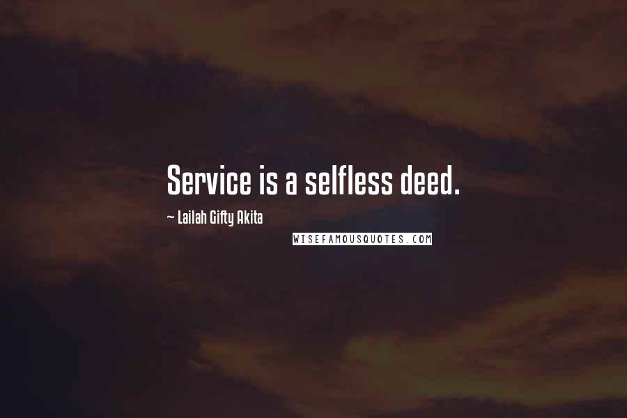 Lailah Gifty Akita Quotes: Service is a selfless deed.