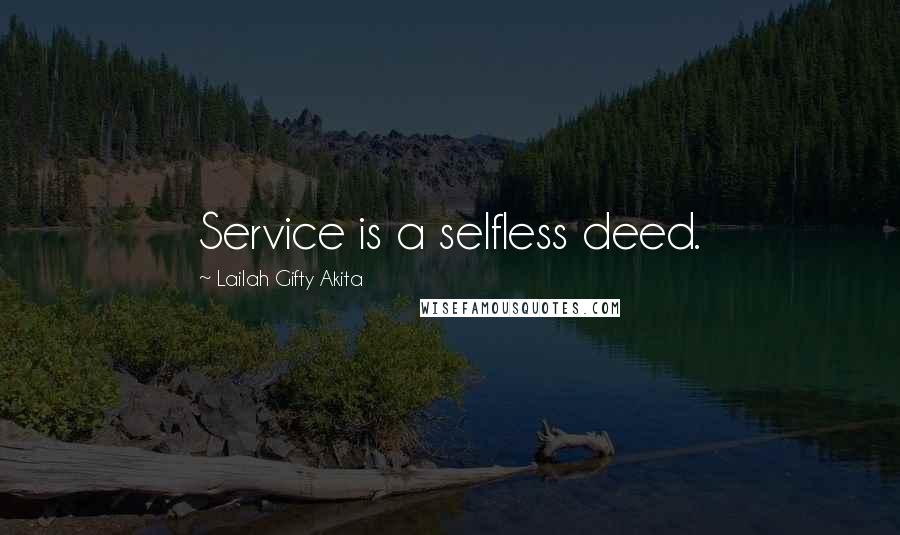 Lailah Gifty Akita Quotes: Service is a selfless deed.