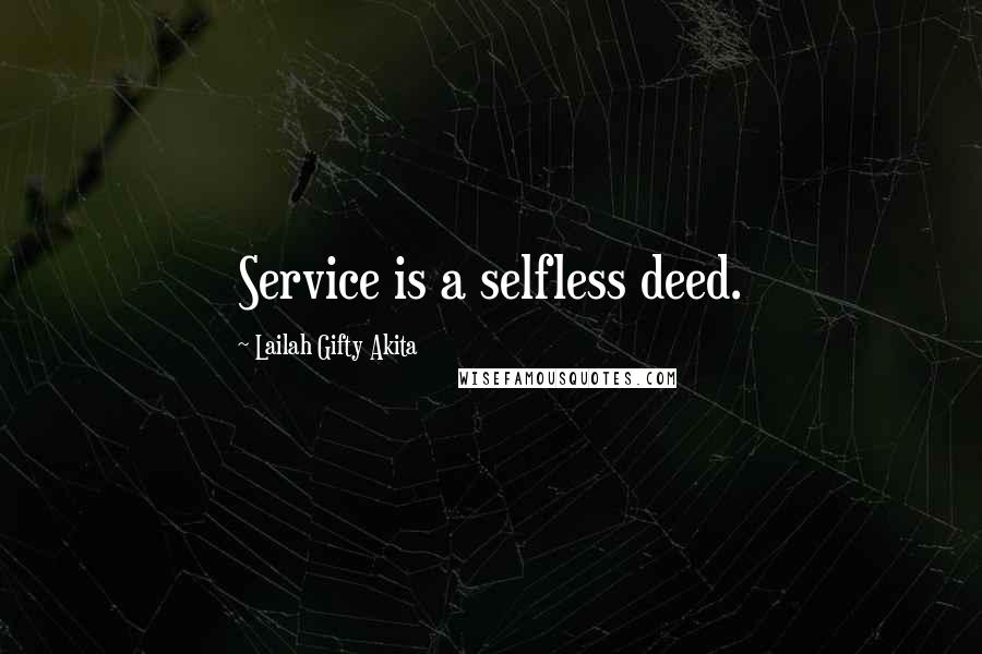 Lailah Gifty Akita Quotes: Service is a selfless deed.