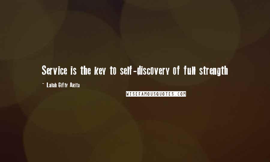 Lailah Gifty Akita Quotes: Service is the key to self-discovery of full strength