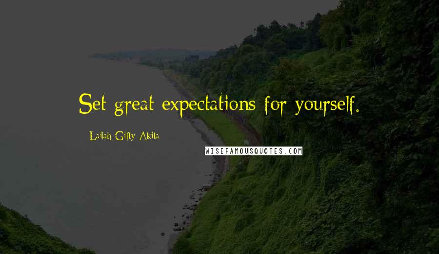 Lailah Gifty Akita Quotes: Set great expectations for yourself.