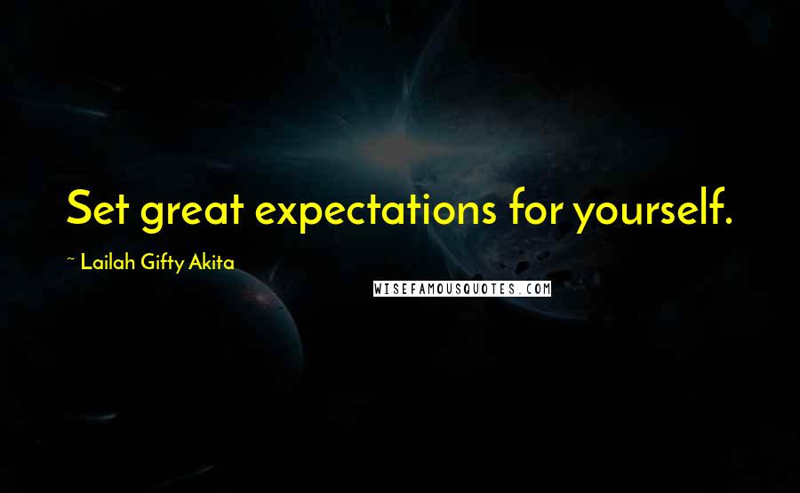 Lailah Gifty Akita Quotes: Set great expectations for yourself.