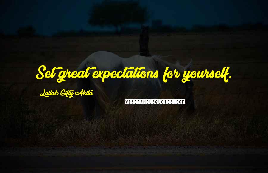 Lailah Gifty Akita Quotes: Set great expectations for yourself.