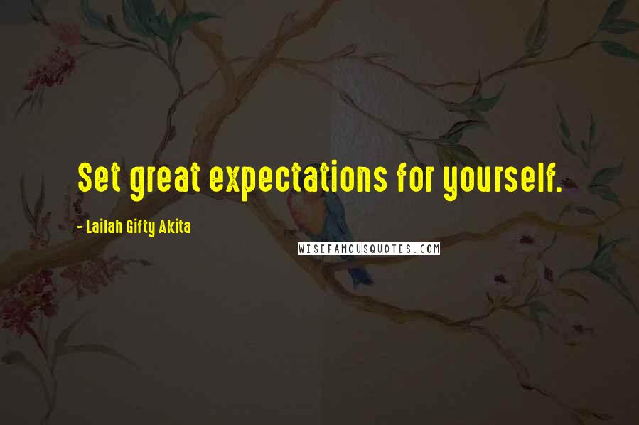 Lailah Gifty Akita Quotes: Set great expectations for yourself.