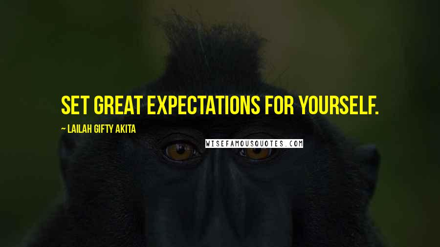 Lailah Gifty Akita Quotes: Set great expectations for yourself.