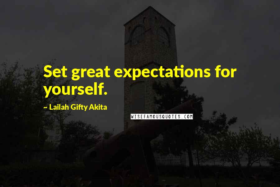 Lailah Gifty Akita Quotes: Set great expectations for yourself.
