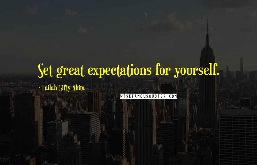 Lailah Gifty Akita Quotes: Set great expectations for yourself.