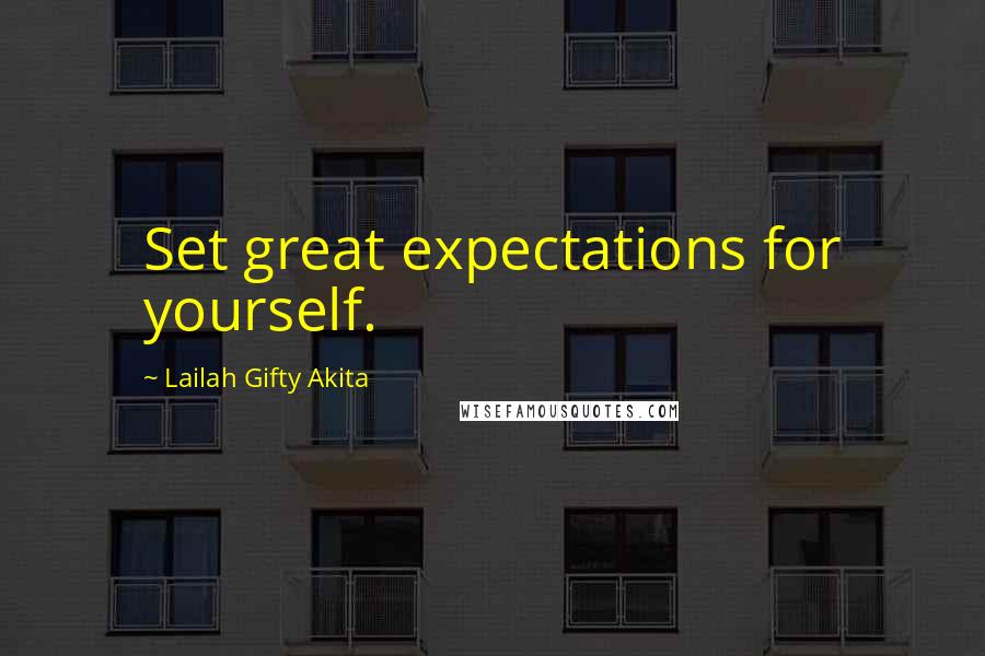 Lailah Gifty Akita Quotes: Set great expectations for yourself.