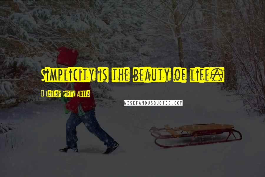 Lailah Gifty Akita Quotes: Simplicity is the beauty of life.