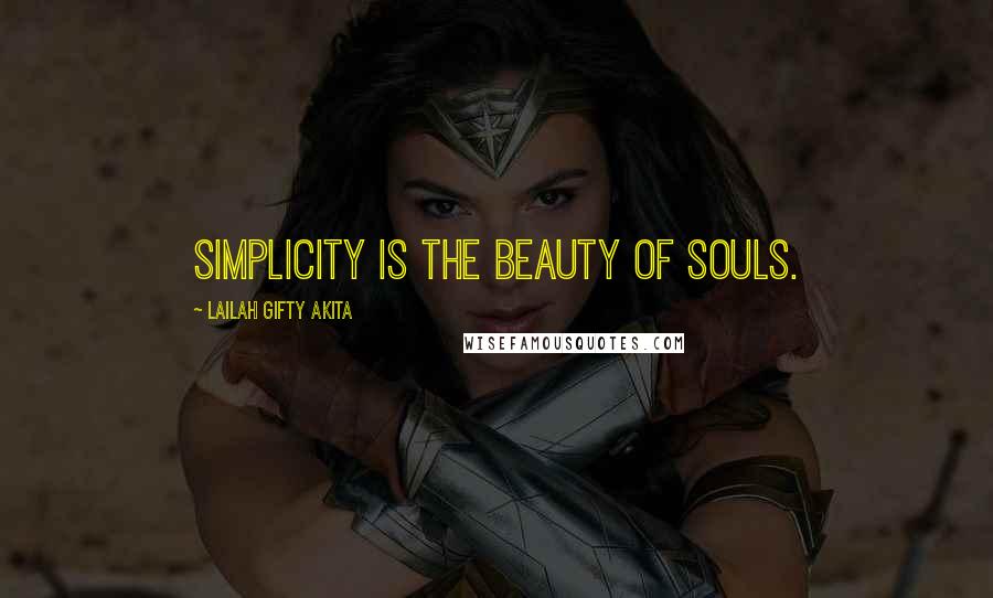 Lailah Gifty Akita Quotes: Simplicity is the beauty of souls.