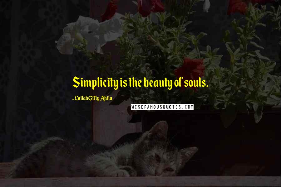 Lailah Gifty Akita Quotes: Simplicity is the beauty of souls.