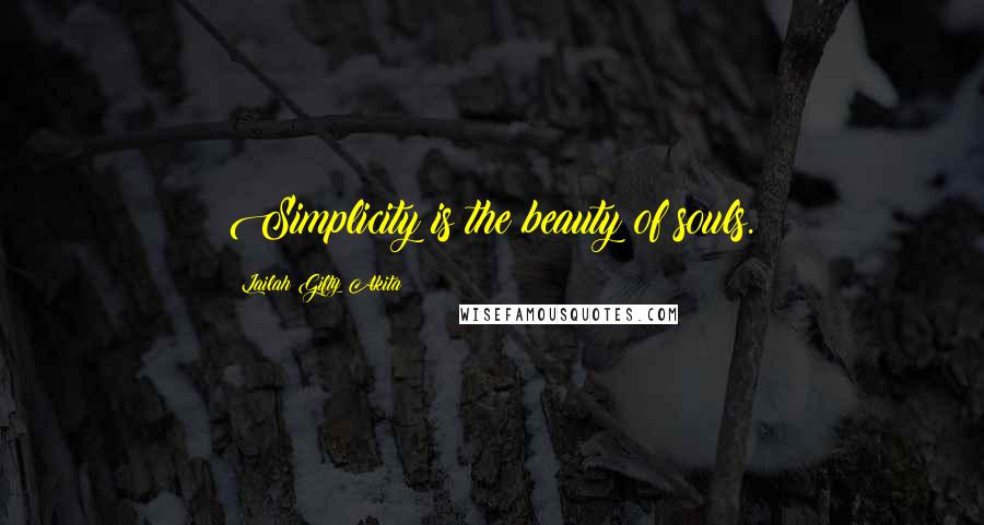 Lailah Gifty Akita Quotes: Simplicity is the beauty of souls.