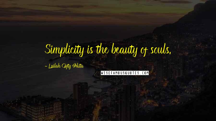 Lailah Gifty Akita Quotes: Simplicity is the beauty of souls.