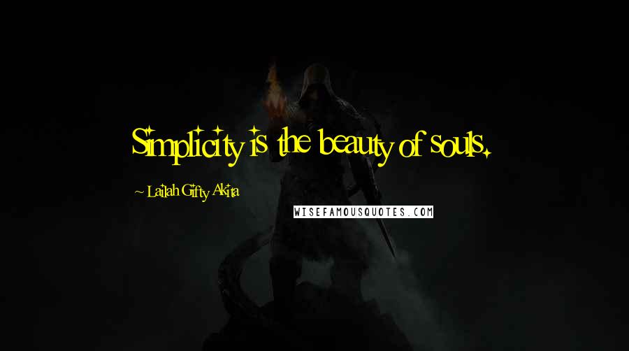 Lailah Gifty Akita Quotes: Simplicity is the beauty of souls.