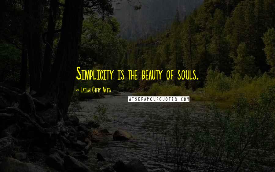 Lailah Gifty Akita Quotes: Simplicity is the beauty of souls.