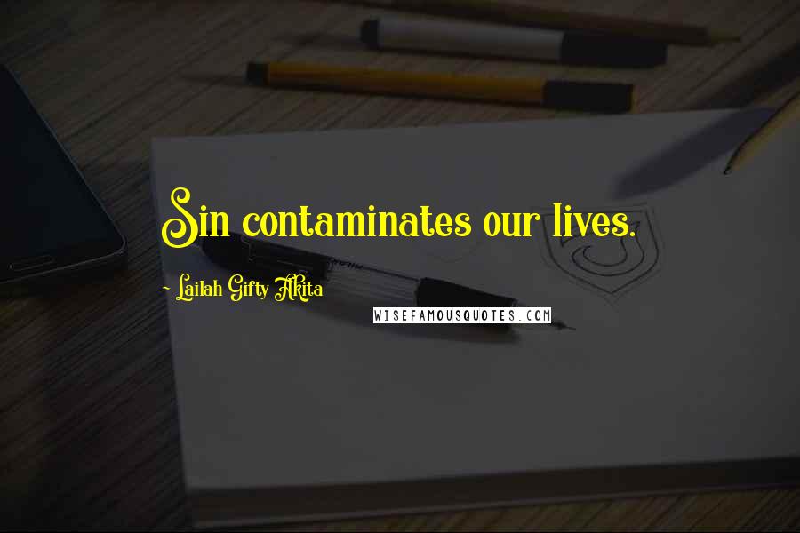 Lailah Gifty Akita Quotes: Sin contaminates our lives.