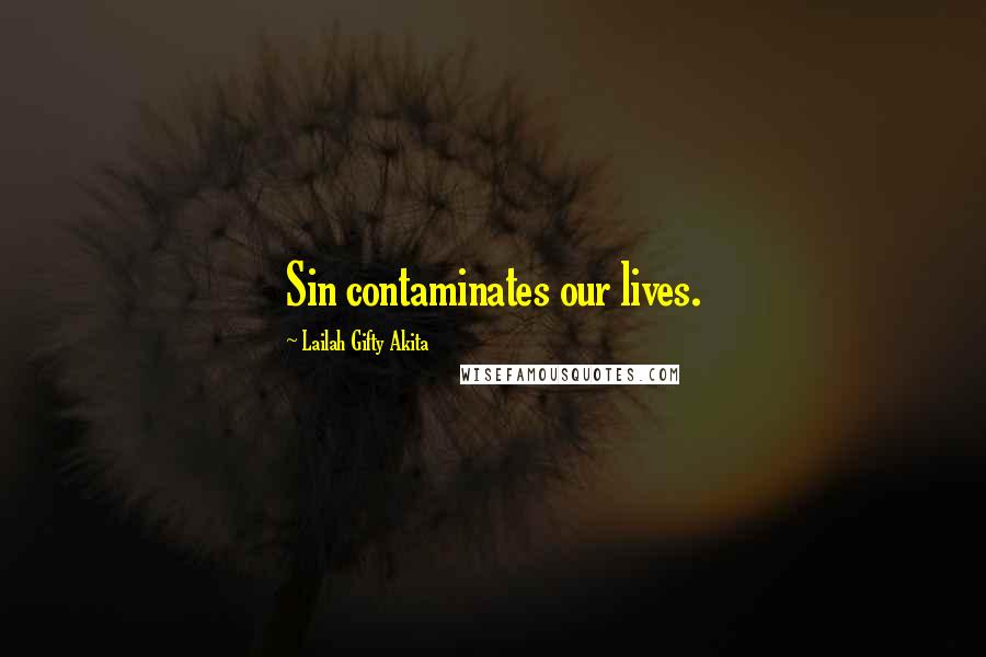 Lailah Gifty Akita Quotes: Sin contaminates our lives.