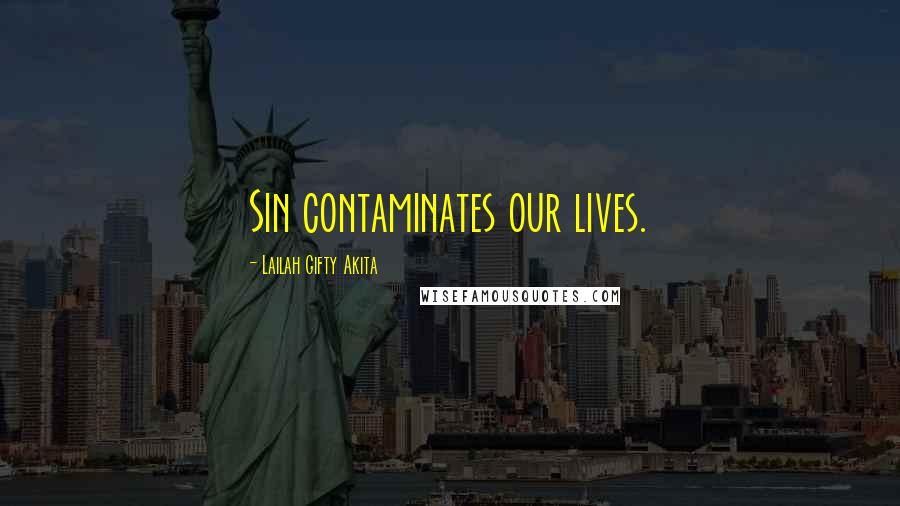 Lailah Gifty Akita Quotes: Sin contaminates our lives.