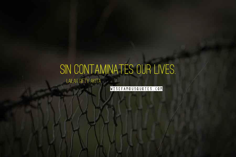 Lailah Gifty Akita Quotes: Sin contaminates our lives.